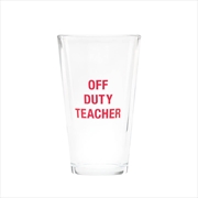 Buy Pint Glass - Off Duty Teacher