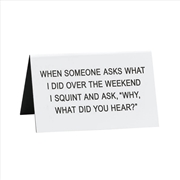 Buy Desk Sign Large - What Did You Hear