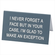 Buy Desk Sign Large - I Never Forget A Face