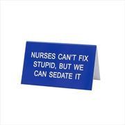 Buy Desk Sign Large - Nurses Can'T Fix Stupid (Blue)