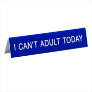 Buy Desk Sign Medium - I Can'T Adult Today
