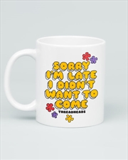 Buy Sorry Im Late Mug