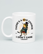 Buy Theres A 99 Chance I Dont Care Mug