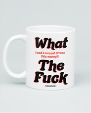 Buy What And I Cant Stress This Enough The Fuck Mug