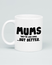 Buy Mums Theyre Like Dads But Better Mug