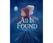 Buy All Is Found: A Frozen Anthology (Disney)