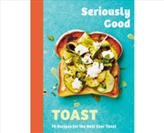 Buy Seriously Good Toast