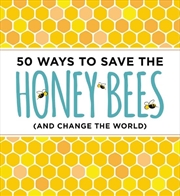 Buy 50 Ways To Save The Honey Bees