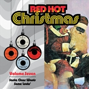 Buy Red Hot Christmas, Vol. 7: Santa Claus Wants Some Lovin'