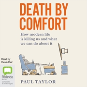 Buy Death by Comfort How Modern Life is Killing Us and What We Can Do about It