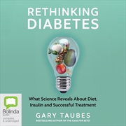 Buy Rethinking Diabetes What Science Reveals about Diet, Insulin and Successful Treatments