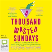 Buy A Thousand Wasted Sundays A Hilarious and Heartfelt Memoir about Partying, Parenting and Sobriety
