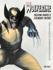 Buy Wolverine: Creating Marvel's Legendary Mutant