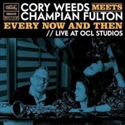 Buy Cory Weeds Meets Champian Fulton: Every Now And Then (Live At Ocl Studios)