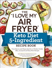 Buy The "I Love My Air Fryer" Keto Diet 5-Ingredient Recipe Book