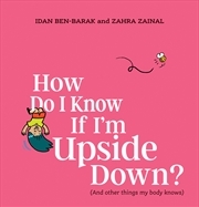 Buy How Do I Know If I’m Upside-Down? (And other things my body knows)