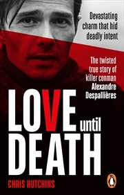 Buy Love Until Death: The twisted true story of Alexandre Despallières
