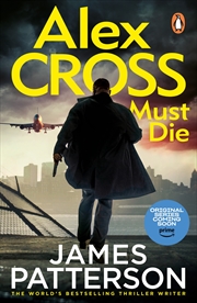Buy Alex Cross Must Die: (Alex Cross 31) The latest novel in the thrilling Sunday Times bestselling seri