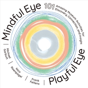 Buy Mindful Eye, Playful Eye: 101 Amazing Museum Activities for Discovery, Connection, and Insight