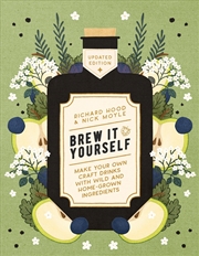 Buy Brew It Yourself: Make Your Own Craft Drinks with Wild and Home-Grown Ingredients