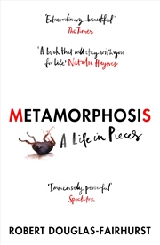 Buy Metamorphosis: A Life in Pieces