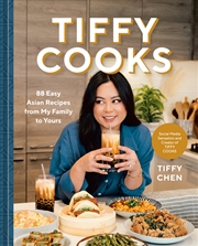 Buy Tiffy Cooks: 88 Easy Asian Recipes from My Family to Yours: A Cookbook