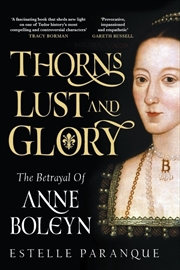 Buy Thorns, Lust and Glory: The betrayal of Anne Boleyn