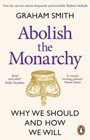Buy Abolish The Monarchy: Why We Should And How We Will
