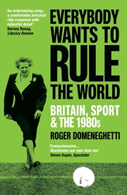 Buy Everybody Wants to Rule the World: Britain, Sport and the 1980's