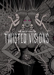 Buy The Art of Junji Ito: Twisted Visions