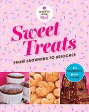 Buy Sweet Treats from Brownies to Brioche: 10 Ingredients, 100 Recipes