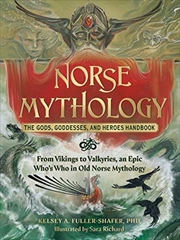 Buy Norse Mythology: The Gods, Goddesses, and Heroes Handbook: From Vikings to Valkyries, an Epic Who's