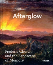 Buy Afterglow: Frederic Church and the Landscape of Memory