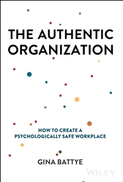 Buy The Authentic Organization: How To Create A Psychologically Safe Workplace