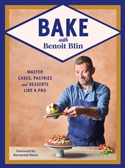 Buy Bake with Benoit Blin: Master Cakes, Pastries and Desserts Like a Professional