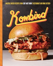 Buy Kowbird: Amazing Chicken Recipes from Chef Matt Horn's Restaurant and Home Kitchen