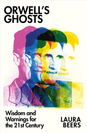 Buy Orwell’s Ghosts: Wisdom and Warnings for the 21st Century