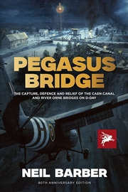 Buy Pegasus Bridge: The Capture, Defence And Relief Of The Caen Canal And Rive Orne Bridges On D-Day