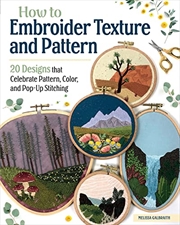 Buy How to Embroider Texture and Pattern: 20 Designs that Celebrate Pattern, Color, and Pop-Up Stitching