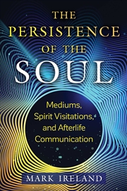 Buy The Persistence of the Soul: Mediums, Spirit Visitations, and Afterlife Communication (Sacred Planet