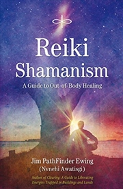 Buy Reiki Shamanism: A Guide To Out-Of-Body Healing