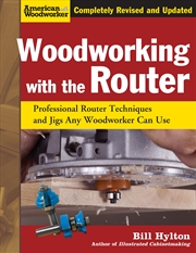 Buy Woodworking with the Router, Revised and Updated: Professional Router Techniques and Jigs Any Woodwo