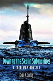 Buy Down To The Sea In Submarines: A Cold War Odyssey
