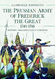 Buy The Prussian Army Of Frederick The Great, 1740-1786: History, Organization And Uniforms