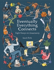 Buy Eventually Everything Connects: Eight Essays On Uncertainty