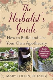 Buy The Herbalist'S Guide: How To Build And Use Your Own Apothecary