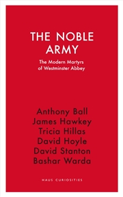 Buy The Noble Army: The Modern Martyrs Of Westminster Abbey (Haus Curiosities)