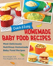 Buy Quick and Easy Homemade Baby Food Recipes: Most Deliciously Nutritious Homemade Baby Food Recipes