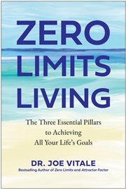 Buy Zero Limits Living: The Three Essential Pillars to Achieving All Your Life's Goals