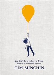 Buy You Don’t Have to Have a Dream: Advice for the Incrementally Ambitious